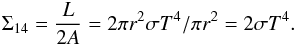 $$ \Sigma_{14}={L \over {2A}}=2\pi r^2 \sigma T^4/\pi r^2=2\sigma T^4. $$
