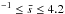 \hbox{$^{-1} \leq \bar{s} \leq 4.2$}