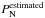\hbox{$P^{\rm estimated}_{\rm N}$}