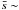\hbox{$\bar{s}\sim$}
