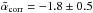 \hbox{$\bar{\alpha}_{\rm corr} = -1.8\pm0.5$}