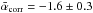 \hbox{$\bar{\alpha}_{\rm corr} =-1.6\pm0.3$}