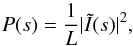 \begin{equation} P(s) = \frac{1}{L} \vert \tilde{I}(s) \vert ^2, \label{eqn:ps} \end{equation}