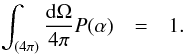 \begin{eqnarray} \int_{(4\pi)} \frac{{\rm d}\Omega}{4\pi} P(\alpha) &=& 1. \end{eqnarray}