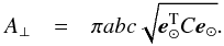 \begin{eqnarray} A_\perp &=& \pi a b c \sqrt{ {\vec e}_\odot^{\rm T} C {\vec e}_\odot}. \label{eq:area} \end{eqnarray}