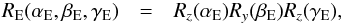 \begin{eqnarray} R_{\rm E}(\alpha_{\rm E}, \beta_{\rm E}, \gamma_{\rm E}) &=& R_z(\alpha_{\rm E}) R_y(\beta_{\rm E}) R_z(\gamma_{\rm E}), \end{eqnarray}