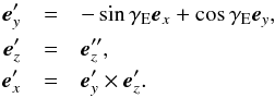 \begin{eqnarray} {\vec e}_y' &=& -\sin \gamma_{\rm E} {\vec e}_x +\cos \gamma_{\rm E} {\vec e}_y, \nonumber\\ {\vec e}_z' &=& {\vec e}_z'', \nonumber\\ {\vec e}_x' &=& {\vec e}_y' \times {\vec e}_z'. \end{eqnarray}