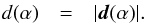 \begin{eqnarray} d(\alpha) &=& | {\vec d}(\alpha) |. \label{eq:ephotcent} \end{eqnarray}