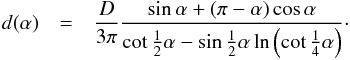 \begin{eqnarray} d(\alpha) &=& \frac{D}{3\pi} \frac{\sin\alpha + (\pi -\alpha)\cos\alpha} {\cot\frac{1}{2}\alpha - \sin\frac{1}{2}\alpha \ln\left(\cot \frac{1}{4}\alpha\right) }\cdot \label{eq:sphotcent} \end{eqnarray}