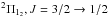 \hbox{$^2\Pi_{1_2}, J =3/2\to1/2$}