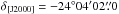 \hbox{$\delta_ {\rm{[J2000]}} = -24\degr04\arcmin02\farcs0$}