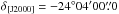 \hbox{$\delta_ {\rm{[J2000]}} = -24\degr04\arcmin00\farcs0$}