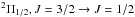 \hbox{$^2\Pi_{1/2}, J=3/2 \to J=1/2$}