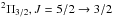 \hbox{$^2\Pi_{3/2}, J=5/2\to3/2$}