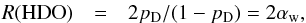 \begin{eqnarray} \label{stat1} R({\rm HDO}) & = & 2p_{\rm D}/(1-p_{\rm D}) = 2\alpha_{\rm w}, \end{eqnarray}