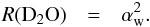 \begin{eqnarray} \label{stat2} R({\rm D_2O}) & = & \alpha_{\rm w}^2. \end{eqnarray}