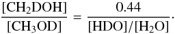 \begin{equation} \frac{[{\rm CH_2DOH}]}{[{\rm CH_3OD}]}=\frac{0.44}{[{\rm HDO}]/[{\rm H_2O}]}\cdot \label{equi3} \end{equation}