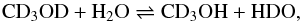 \begin{equation} \rm CD_3OD + H_2O \rightleftharpoons CD_3OH + HDO, \label{reac1} \end{equation}
