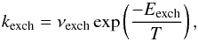 \begin{equation} k_{\rm exch}=\nu_{\rm exch}\exp\left(\frac{-E_{\rm exch}}{T}\right), \label{kexch} \end{equation}
