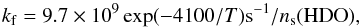 \begin{equation} k_{\rm f}=9.7\times 10^{9}\exp(-4100/T){\rm s^{-1}}/n_{\rm s}(\rm{HDO}), \label{kf2} \end{equation}