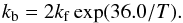 \begin{equation} k_{\rm b}=2k_{\rm f}\exp(36.0/T). \label{kb2} \end{equation}