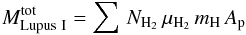 \begin{equation} M^{\rm tot}_{\rm Lupus~{\rm I}}=\sum\,N_\mathrm{H_2}\,\mu_\mathrm{H_2}\,m_{\rm H}\,A_{\rm p} \end{equation}