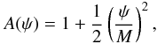$$A(\psi) = 1 + \frac{1}{2}\left(\frac{\psi}{M}\right)^2, $$