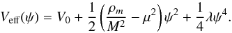 \begin{eqnarray} V_{\rm eff}(\psi) = V_0 + \frac{1}{2}\left(\frac{\rho_m}{M^2}-\mu^2\right)\psi^2 + \frac{1}{4}\lambda\psi^4. \end{eqnarray}