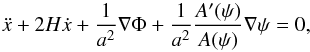 \begin{eqnarray} \ddot{x} + 2H\dot{x} + \frac{1}{a^2}\nabla\Phi + \frac{1}{a^2}\frac{A'(\psi)}{A(\psi)}\nabla\psi = 0, \end{eqnarray}