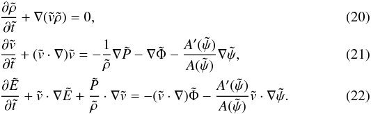 \begin{eqnarray} &&\frac{\partial \tilde{\rho}}{\partial \tilde{t}} + \nabla(\tilde{v}\tilde{\rho}) = 0,\label{final_cont}\\ &&\frac{\partial \tilde{v}}{\partial \tilde{t}} + (\tilde{v}\cdot\nabla)\tilde{v} = - \frac{1}{\tilde{\rho}}\nabla \tilde{P} -\nabla\tilde{\Phi} - \frac{A'(\tilde{\psi})}{A(\tilde{\psi})}\nabla\tilde{\psi} \label{final_euler}, \\ &&\frac{\partial \tilde{E}}{\partial \tilde{t}} + \tilde{v}\cdot\nabla\tilde{E} + \frac{\tilde{P}}{\tilde{\rho}}\cdot\nabla \tilde{v} = - (\tilde{v}\cdot\nabla)\tilde{\Phi} - \frac{A'(\tilde{\psi})}{A(\tilde{\psi})} \tilde{v}\cdot\nabla\tilde{\psi}.\label{final_energy} \end{eqnarray}