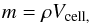 \begin{eqnarray} m = \rho V_{\rm cell,} \end{eqnarray}