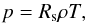 \begin{eqnarray} p = R_{\rm s}\rho T, \end{eqnarray}