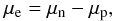 \begin{equation} \mu_{\rm e}= \mu_{\rm n}-\mu_{\rm p}, \label{eq8} \end{equation}