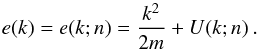 \begin{equation} e(k) = e(k;\rtheo) = \frac{k^2}{2m} + U(k;\rtheo) \:. \label{e:en} \end{equation}