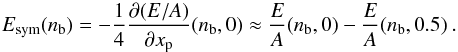 \begin{equation} E_{\rm sym}(\rcore) = - {1\over 4} {\partial(E/A) \over \partial x_{\rm p}}(\rcore,0) \approx {E\over A}(\rcore,0) - {E\over A}(\rcore,0.5) \:. \label{e:sym} \end{equation}