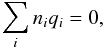 \begin{equation} \sum_i \rnum_i q_i = 0 , \end{equation}