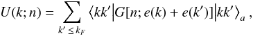 \begin{equation} U(k;\rtheo) = \sum _{k' \,\le\, k_F} \big\langle k k'\big| G[\rtheo; e(k)+e(k')] \big|k k'\big\rangle_a \:, \label{e:ukr} \end{equation}