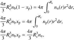 \appendix \setcounter{section}{2} \begin{eqnarray} \label{eq24} &&\frac{4 \pi}{3} R_{\rm c}^3 \nb (1 - x_{\rm p}) = 4 \pi \int^{ R_{\rm c}}_0 \rnum_{\rm n}(r) r^2 {\rm d}r, \nonumber \\ &&\frac{4 \pi}{3} R_{\rm c}^3 \nb x_{\rm p} = 4 \pi \int^{ R_{\rm c}}_0 \rnum_{\rm p}(r) r^2 {\rm d}r, \nonumber \\ &&\frac{4 \pi}{3} R_{\rm c}^3 \nb x_{\rm p} = \frac{4 \pi}{3} R_{\rm c}^3 \rnum_{\rm e}, \end{eqnarray}