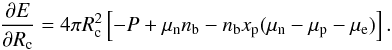 \appendix \setcounter{section}{2} \begin{equation} \frac{\partial{E}}{\partial{ R_{\rm c}}} = 4{\pi} R_{\rm c}^{2} \left[- P + \mu_{\rm n} \nb - \nb x_{\rm p} (\mu_{\rm n} - \mu_{\rm p} - \mu_{\rm e}) \right]. \label{eq27} \end{equation}