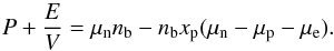 \appendix \setcounter{section}{2} \begin{equation} P + \frac{E}{V} = \mu_{\rm n} \nb - \nb x_{\rm p} (\mu_{\rm n} - \mu_{\rm p} - \mu_{\rm e}). \label{eq29} \end{equation}