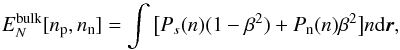 \begin{equation} E_{N}^{\rm bulk}[\rnum_{\rm p},\rnum_{\rm n}] = \int \big[P_s(\rtheo) (1 - \beta^2) + P_{\rm n} (\rtheo)\beta^2 \big] \rtheo {\rm d}{\vec r} , \label{bulk} \end{equation}