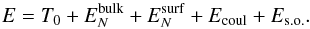 \begin{equation} E= T_0 + E_{N}^{\rm bulk} + E_{N}^{\rm surf} + E_{\rm coul} + E_{\rm s.o.} . \label{eqfunct} \end{equation}