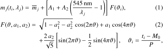 \begin{eqnarray} && \displaystyle m_{j}(t_i,\lambda_j)=\,\displaystyle\overline{m}_j +\hzav{A_1+ A_2\zav{\frac{545\,\mathrm{nm}}{\lambda_j}-1}}\,F(\vartheta_i), \label{LCmodel} \\ && F(\vartheta,a_1,a_2)=\sqrt{1-a_1^2-a_2^2}\,\cos(2\pi\vartheta)+a_1 \cos(4\pi\vartheta) \\ &&\qquad \qquad \qquad \displaystyle +\frac{2\,a_2}{\sqrt{5}}\hzav{\sin(2\pi\vartheta) -\frac{1}{2}\sin(4\pi\vartheta)},\quad \vartheta_i= \frac{t_i-M_0}{P}, \nonumber \end{eqnarray}