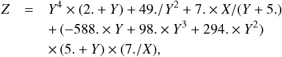\begin{eqnarray} \label{eq_Na} Z&=& Y^4 \times (2.+Y)+49./Y^2+7. \times X/(Y+5.) \nonumber \\&& +\, (-588. \times Y+98. \times Y^3+294. \times Y^2) \nonumber \\&& \times \, (5.+Y) \times (7./X) , \end{eqnarray}