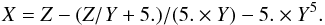 \begin{eqnarray} \label{eq_inverse} X= Z-(Z/Y+5.)/(5. \times Y)-5. \times Y^5 . \end{eqnarray}