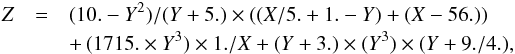 \begin{eqnarray} \label{eq_tpopulation} Z&=&(10.-Y^2)/(Y+5.) \times ((X/5.+1.-Y)+(X-56.)) \nonumber \\&&+\,(1715. \times Y^3) \times 1./X + (Y+3.) \times (Y^3) \times (Y+9./4.) , \end{eqnarray}