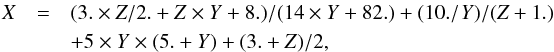 \begin{eqnarray} \label{eq_f_k0_J52_J72_inverse} X&=& (3. \times Z/2.+Z \times Y+8.)/(14 \times Y+82.)+(10./Y)/(Z+1.) \nonumber \\ && +5 \times Y \times (5.+Y)+(3.+Z)/2, \end{eqnarray}