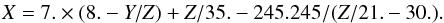 \begin{eqnarray} \label{eq_f_k2_J52_J72_inverse} X= 7. \times (8.-Y/Z)+Z/35.-245.245/(Z/21.-30.) . \end{eqnarray}