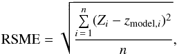 \begin{eqnarray} \label{eq_opt_2} \textrm{RSME}=\sqrt{\frac{\sum\limits_{i\,=\,1}^n (Z_{i}-z_{{\rm model},i})^2}{n}} , \end{eqnarray}