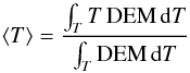 Mathematical equation: \begin{equation} \label{Tmean} \langle T \rangle =\frac{\int_{T}T\,\textrm{DEM}\,{\rm d}T}{\int_{T}\textrm{DEM}\,{\rm d}T} \end{equation}